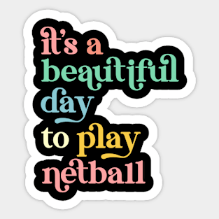 It's a Beautiful Day To Play Netball Sticker